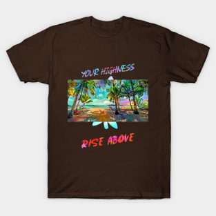 Your Highness, Rise Above (artistic beach scene) T-Shirt